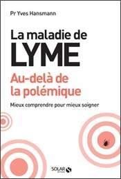 Livre - La maladie de Lyme, au-delà de la polémique. Mieux comprendre pour mieux soigner